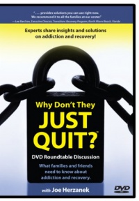 Why Don't They Just QUIT? DVD Roundtable Discussion: What families and friends need to know about addiction and recovery. Why Don't They Just QUIT? DVD Roundtable Discussion: What families and friends need to know about addiction and recovery.