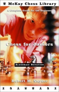 Chess for Juniors: A Complete Guide for the Beginner Chess for Juniors: A Complete Guide for the Beginner