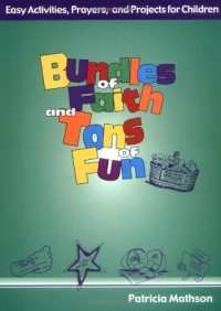 Bundles of Faith and Tons of Fun: Easy Activities, Prayers, and Projects for Children Bundles of Faith and Tons of Fun: Easy Activities, Prayers, and Projects for Children