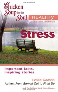 Chicken Soup for the Soul Healthy Living Series Stress: important facts, inspiring stories Chicken Soup for the Soul Healthy Living Series Stress: important facts, inspiring stories