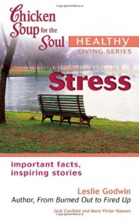 Chicken Soup for the Soul Healthy Living Series Stress: important facts, inspiring stories