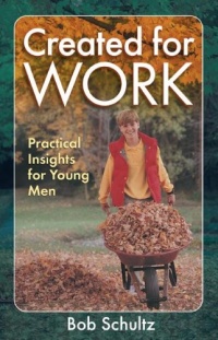 Created for Work: Practical Insights for Young Men Created for Work: Practical Insights for Young Men