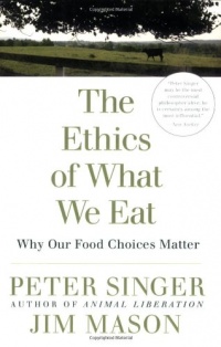 The Ethics of What We Eat: Why Our Food Choices Matter The Ethics of What We Eat: Why Our Food Choices Matter