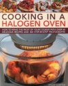 Cooking in a Halogen Oven: How to make the most of a halogen cooker with practical techniques and 60 delicious recipes: with more than 300 step-by-step photographs