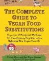 The Complete Guide to Vegan Food Substitutions: Veganize It!  Foolproof Methods for Transforming Any Dish into a Delicious New Vegan Favorite