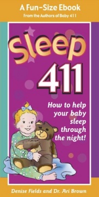 Sleep 411: How to Help Your Baby Sleep Through the Night! A fun-size book from the authors of BABY 411, Denise Fields and Dr. Ari Brown Sleep 411: How to Help Your Baby Sleep Through the Night! A fun-size book from the authors of BABY 411, Denise Fields and Dr. Ari Brown