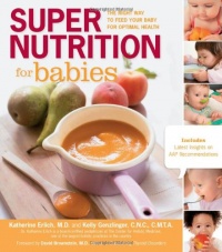 Super Nutrition for Babies: The Right Way to Feed Your Baby for Optimal Health Super Nutrition for Babies: The Right Way to Feed Your Baby for Optimal Health