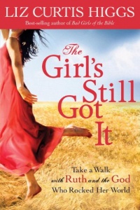 The Girl's Still Got It: Take a Walk with Ruth and the God Who Rocked Her World The Girl's Still Got It: Take a Walk with Ruth and the God Who Rocked Her World