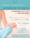 The Stress Reduction Workbook for Teens: Mindfulness Skills to Help You Deal with Stress (Instant Help Solutions)