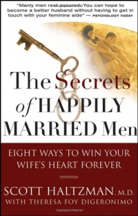 The Secrets of Happily Married Men: Eight Ways to Win Your Wife's Heart Forever The Secrets of Happily Married Men: Eight Ways to Win Your Wife's Heart Forever