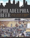 Philadelphia Beer: A Heady History of Brewing in the Cradle of Liberty (PA) (The History Press)