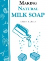 Making Natural Milk Soap: Storey's Country Wisdom Bulletin A-199 (Storey Country Wisdom Bulletin, a-199)