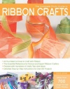 The Complete Photo Guide to Ribbon Crafts: *All You Need to Know to Craft with Ribbon *The Essential Reference for Novice and Expert Ribbon Crafters ... Instructions for Over 100 Projects