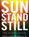 Sun Stand Still: What Happens When You Dare to Ask God for the Impossible