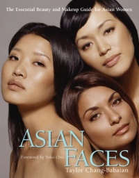 Asian Faces: The Essential Beauty and Makeup Guide for Asian Women Asian Faces: The Essential Beauty and Makeup Guide for Asian Women