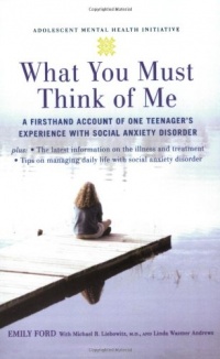 What You Must Think of Me: A Firsthand Account of One Teenager's Experience with Social Anxiety Disorder (Adolescent Mental Health Initiative) What You Must Think of Me: A Firsthand Account of One Teenager's Experience with Social Anxiety Disorder (Adolescent Mental Health Initiative)