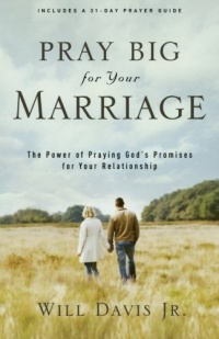 Pray Big for Your Marriage: The Power of Praying God's Promises for Your Relationship Pray Big for Your Marriage: The Power of Praying God's Promises for Your Relationship