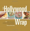 The Hollywood Wrap: 100 Quick and Easy Meals to Fuel Your Workout and Help You Lose Weight, from Celebrity Fitness and Nutrition Expert