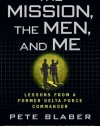 The Mission, The Men, and Me: Lessons from a Former Delta Force Commander