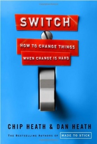 Switch: How to Change Things When Change Is Hard Switch: How to Change Things When Change Is Hard