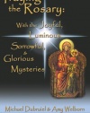 Praying the Rosary: With the Joyful, Luminous, Sorrowful, and Glorious Mysteries