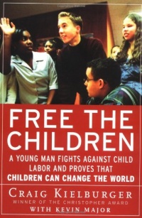 Free the Children: A Young Man Fights Against Child Labor and Proves that Children Can Change the World