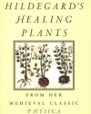Hildegard's Healing Plants: From Her Medieval Classic Physica