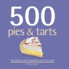 500 Pies & Tarts: The Only Pie & Tart Compendium You'll Ever Need