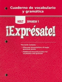 Holt ?Expr?sate!: Cuaderno de vocabulario y gramatica Student Edition Level 1 (Holt Spanish: Level 1) Holt ?Expr?sate!: Cuaderno de vocabulario y gramatica Student Edition Level 1 (Holt Spanish: Level 1)