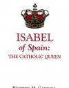 Isabel of Spain: The Catholic Queen