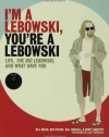 I'm a Lebowski, You're a Lebowski: Life, The Big Lebowski, and What Have You