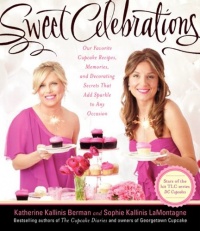 Sweet Celebrations: Our Favorite Cupcake Recipes, Memories, and Decorating Secrets That Add Sparkle to Any Occasion Sweet Celebrations: Our Favorite Cupcake Recipes, Memories, and Decorating Secrets That Add Sparkle to Any Occasion