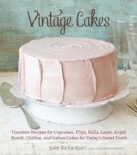 Vintage Cakes: Timeless Recipes for Cupcakes, Flips, Rolls, Layer, Angel, Bundt, Chiffon, and Icebox Cakes for Today's Sweet Tooth Vintage Cakes: Timeless Recipes for Cupcakes, Flips, Rolls, Layer, Angel, Bundt, Chiffon, and Icebox Cakes for Today's Sweet Tooth