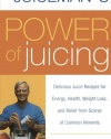 The Juiceman's Power of Juicing: Delicious Juice Recipes for Energy, Health, Weight Loss, and Relief from Scores of Common Ailments