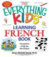 The Everything Kids' Learning French Book: Fun exercises to help you learn francais