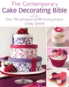 The Contemporary Cake Decorating Bible: Over 150 Techniques and 80 Stunning Projects