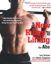 The New Rules of Lifting for Abs: A Myth-Busting Fitness Plan for Men and Women who Want a Strong Core and a Pain-Free Back The New Rules of Lifting for Abs: A Myth-Busting Fitness Plan for Men and Women who Want a Strong Core and a Pain-Free Back