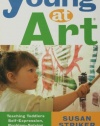 Young at Art: Teaching Toddlers Self-Expression, Problem-Solving Skills, and an Appreciation for Art