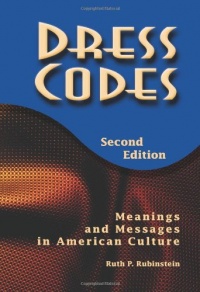 Dress Codes: Meanings and Messages in American Culture Dress Codes: Meanings and Messages in American Culture