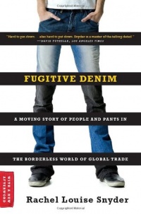 Fugitive Denim: A Moving Story of People and Pants in the Borderless World of Global Trade Fugitive Denim: A Moving Story of People and Pants in the Borderless World of Global Trade