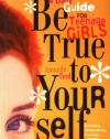 Be True to Yourself: A Daily Guide for Teenage Girls