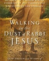 Walking in the Dust of Rabbi Jesus: How the Jewish Words of Jesus Can Change Your Life