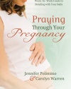 Praying Through Your Pregnancy: An Inspirational Week-by-Week Guide for Moms-to-Be