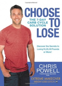 Choose to Lose: The 7-Day Carb Cycle Solution Choose to Lose: The 7-Day Carb Cycle Solution