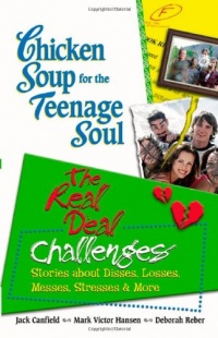 Chicken Soup for the Teenage Soul: The Real Deal Challenges: Stories about Disses, Losses, Messes, Stresses & More (Chicken Soup for the Soul) Chicken Soup for the Teenage Soul: The Real Deal Challenges: Stories about Disses, Losses, Messes, Stresses & More (Chicken Soup for the Soul)