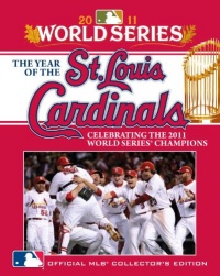 The Year of the St. Louis Cardinals: Celebrating the 2011 World Series Champions The Year of the St. Louis Cardinals: Celebrating the 2011 World Series Champions