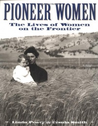 Pioneer Women: The Lives of Women on the Frontier Pioneer Women: The Lives of Women on the Frontier