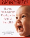 What's Going on in There?: How the Brain and Mind Develop in the First Five Years of Life