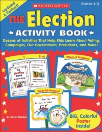 The Election Activity Book: Dozens of Activities That Help Kids Learn About Voting, Campaigns, Our Government, Presidents, and More The Election Activity Book: Dozens of Activities That Help Kids Learn About Voting, Campaigns, Our Government, Presidents, and More