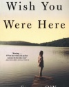 Wish You Were Here: A Novel